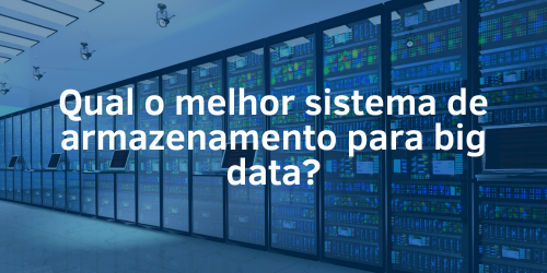 Melhor sistema de armazenamento para big data