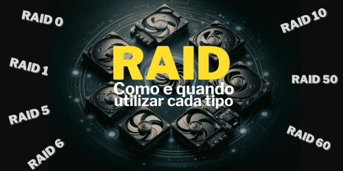 Entendendo o RAID: Como e quando utilizar cada tipo