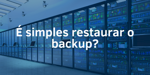 É simples restaurar o backup no caso de perda de dados?