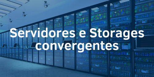 O que são servidores e storages convergentes?
