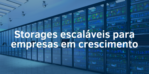 Storages escaláveis para empresas em crescimento