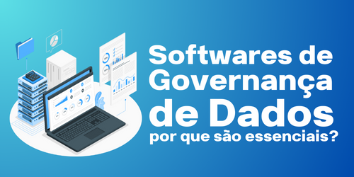 Softwares de governança de dados: por que são essenciais?