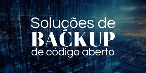 Backup de Código Aberto ou Open Source: Uma análise completa