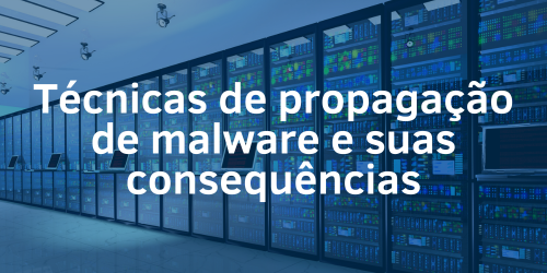 Técnicas de propagação de malware e suas consequências