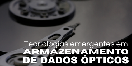 Tecnologias emergentes em armazenamento de dados ópticos