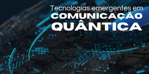 Tecnologias emergentes em comunicação quântica