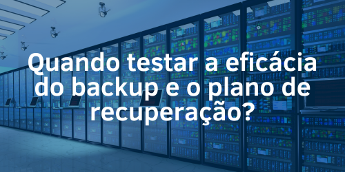 Quando testar o backup e o plano de recuperação de desastres?