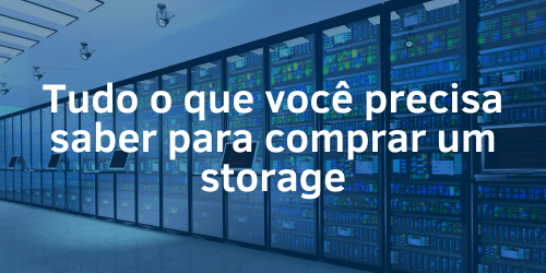 O que é preciso saber para comprar um storage?