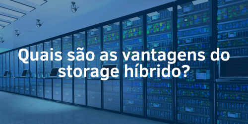 Quais são as vantagens do storage híbrido?