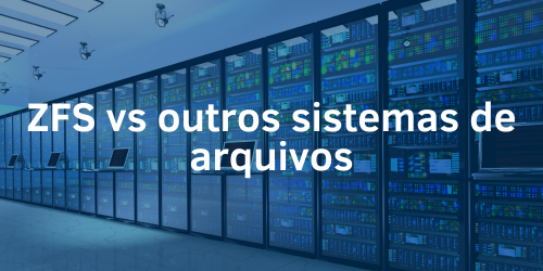 Comparando o ZFS com outros sistemas de arquivos