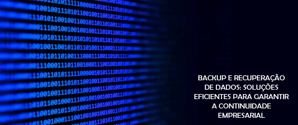 Backup e recuperação de dados para garantir a continuidade empresarial