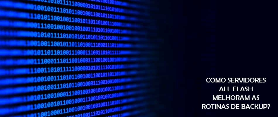 Como servidores all flash melhoram as rotinas de backup