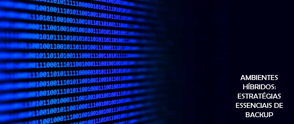 Ambientes híbridos: Estratégias essenciais de backup