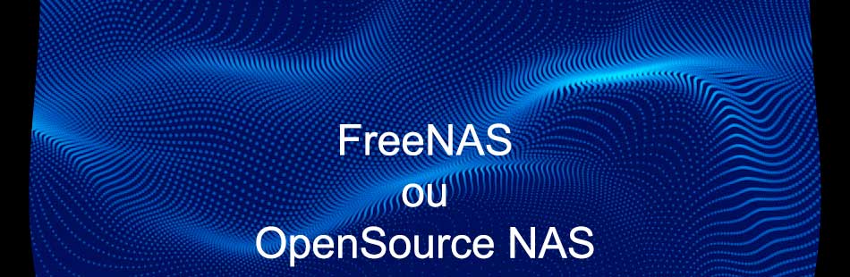 FreeNAS ou OpenSource NAS