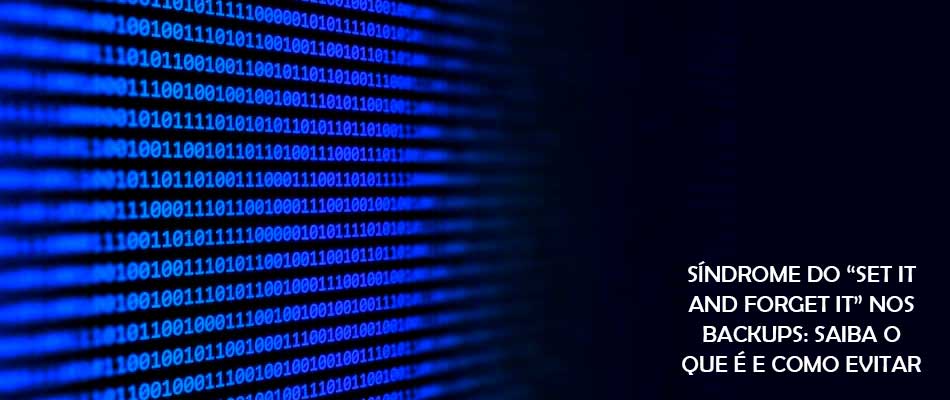 Síndrome do “set it and forget it” nos backups: saiba o que é e como evitar