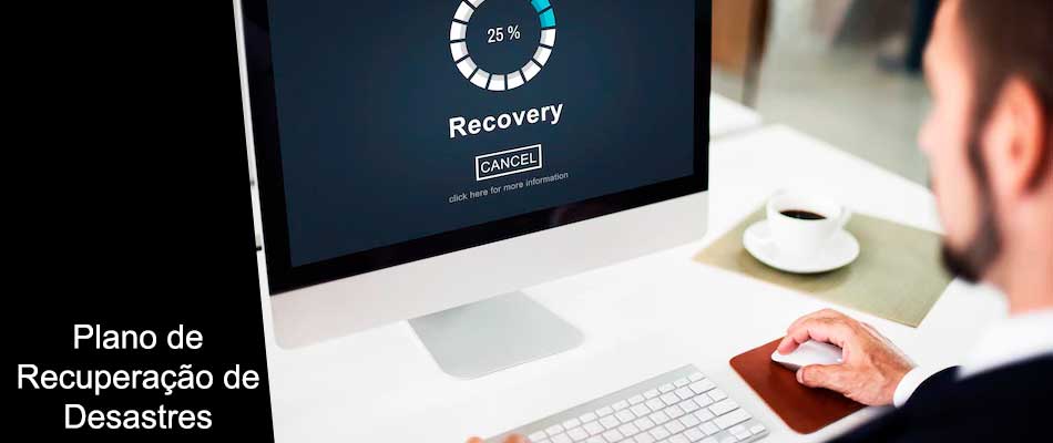 Plano de Recuperação de Desastres ou Disaster Recovery Plan