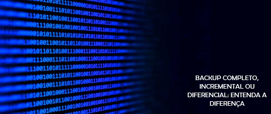 Backup completo, incremental ou diferencial: Entenda a diferença