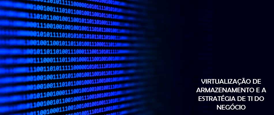 Virtualização de armazenamento e a estratégia de TI do negócio
